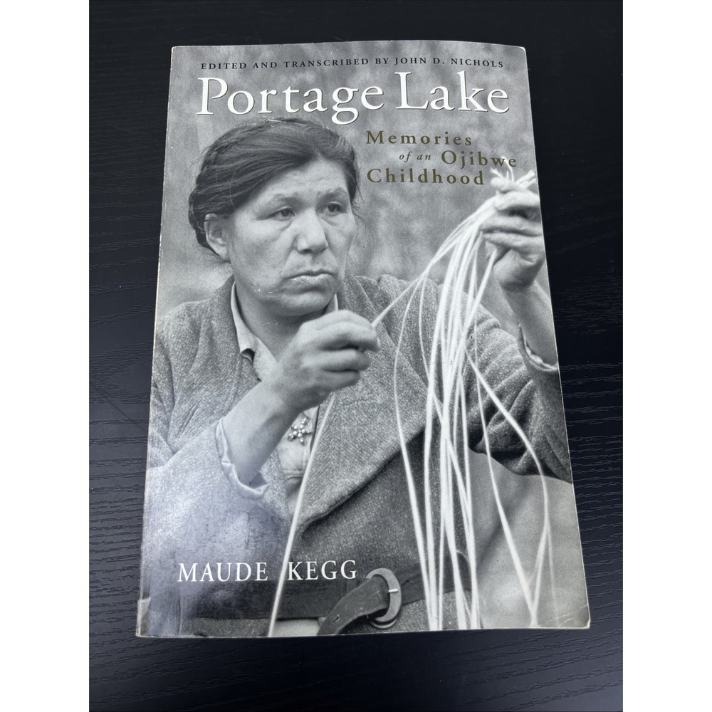 Portage Lake Memories of an Ojibwe Childhood Maude Kegg Native‎ American Memoir